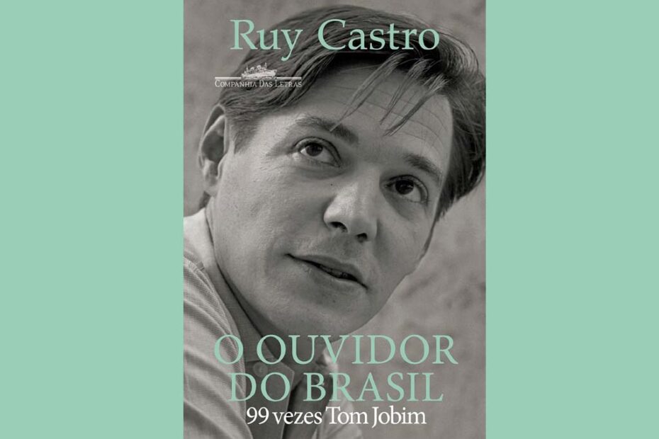 O ouvidor do Brasil 99 vezes Tom Jobim ruy castro