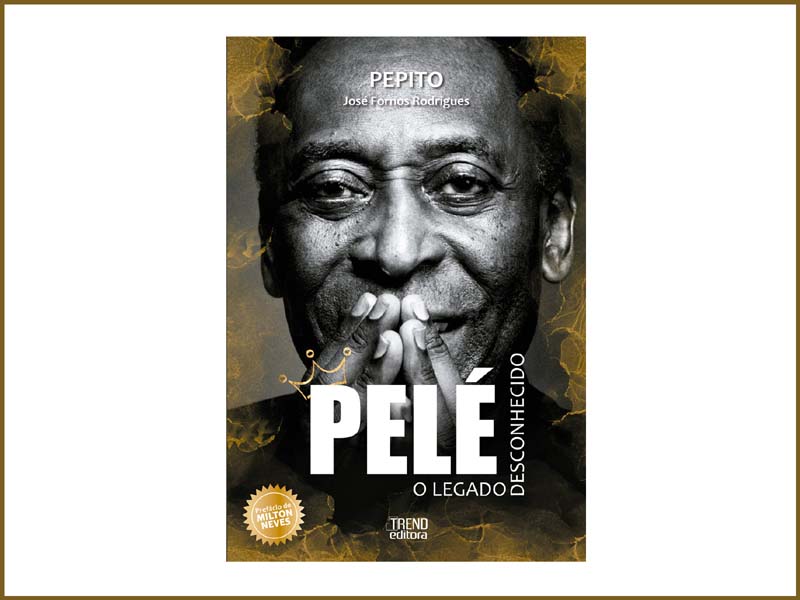 Pelé o legado desconhecido José Fornos Rodrigues