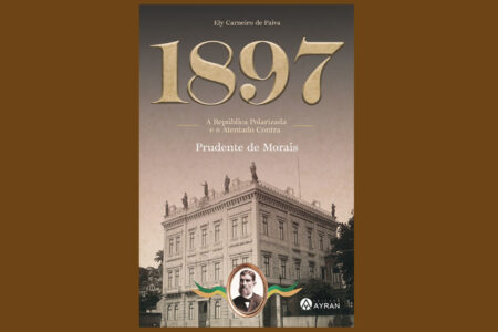 1897: A República polarizada e o atentado contra Prudente de Morais